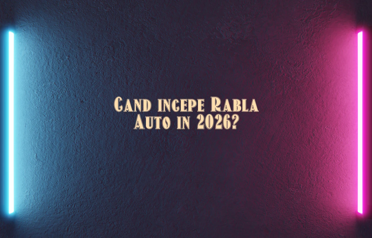 cand incepe rabla auto 2026