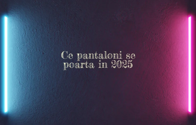 ce pantaloni se poarta in 2025